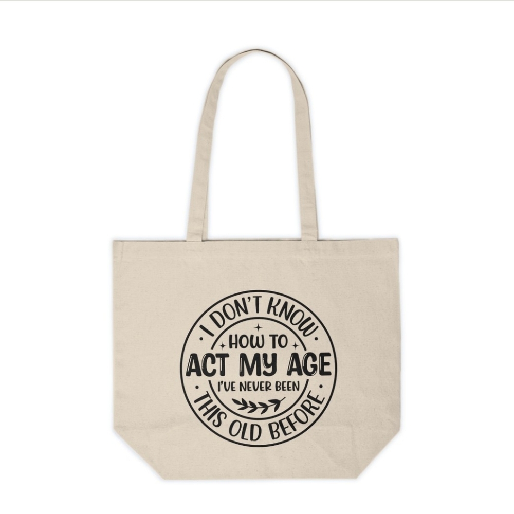 I Don't Know How To Act My Age Funny Custom Canvas Tote Bag